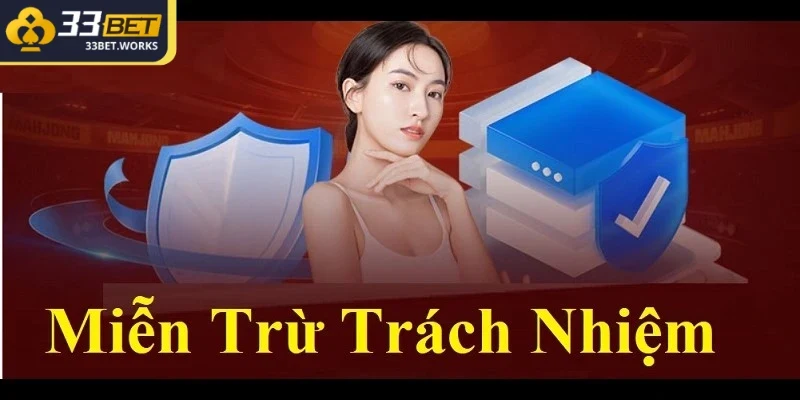 Miễn Trừ Trách Nhiệm - Cập Nhật Mới Nhất Tại Nhà Cái 33BET 3 33BET áp dụng chính sách miễn trách nhiệm pháp lý