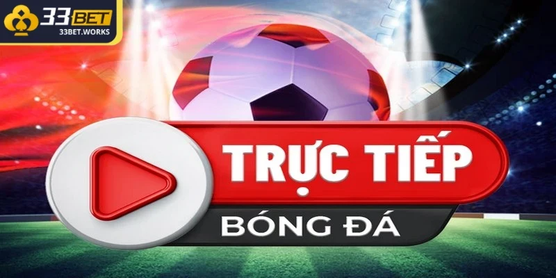 Trực Tiếp Bóng Đá - Thỏa Đam Mê Sân Cỏ Mọi Lúc Mọi Nơi 1 Trực tiếp bóng đá đáp ứng nhu cầu của người hâm mộ toàn cầu